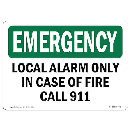 Signmission OSHA Emergency Sign, 7" Height, Rigid Plastic, Local Alarm Only In Case Of Fire Call 911, Landscape OS-EM-P-710-L-10398